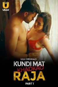 Kundi Mat Khadkao Raja (2025) Part 1 Ullu Web Series
